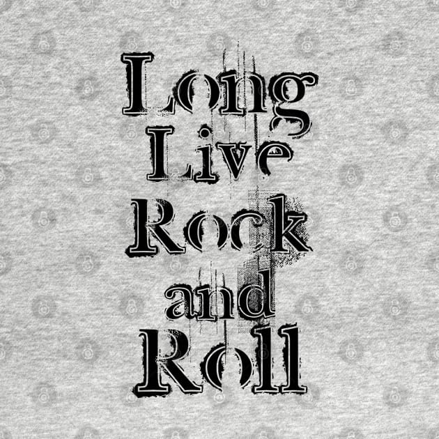 Long Live Rock And Roll - Black Grunge Text by Whimsical Thinker